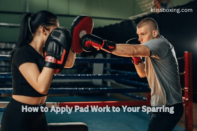 Top 5 Best Ways to Apply Pad Work to Your Sparring
