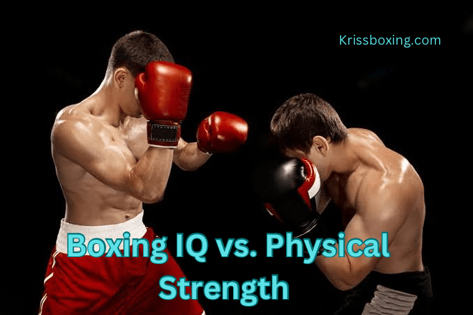 Boxing IQ and Physical Strength: Which Matters More