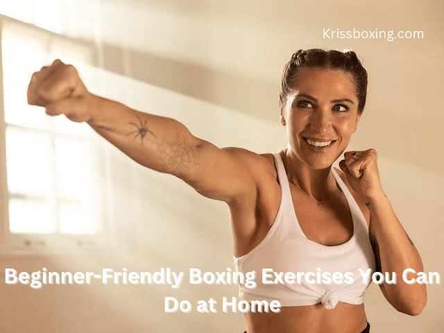 Beginner-Friendly Boxing Exercises You Can Do at Home