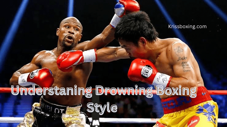 Understanding Drowning Boxing Style: Top 6 Techniques