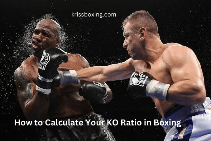 How to Calculate Your KO Ratio in Boxing: A Full Guide.