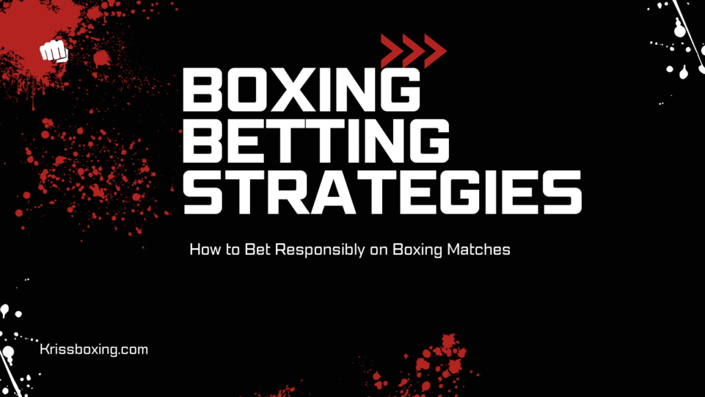 How to Bet Responsibly on Boxing Matches: A Beginner’s Guide