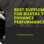 Top 7 Best Supplements for Boxers to Enhance Performance